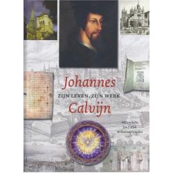 Johannes Calvijn, zijn werk, zijn leven