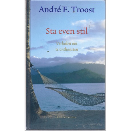 Troost, André F. - Sta even stil