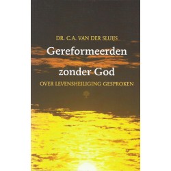 Gereformeerden zonder God - Dr. C.A. van der Sluijs