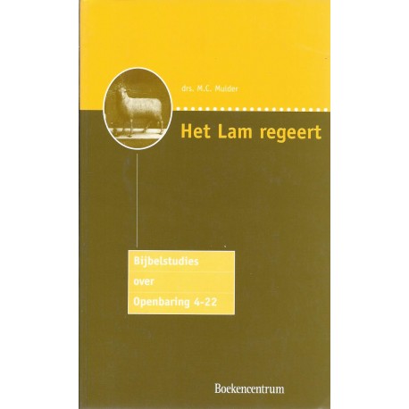 Mulder, Drs. M.C. - Het Lam regeert