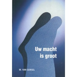 Gorsel, Ds. W. van - Uw macht is groot