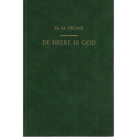 Pronk, Ds. M. - De Heere is God