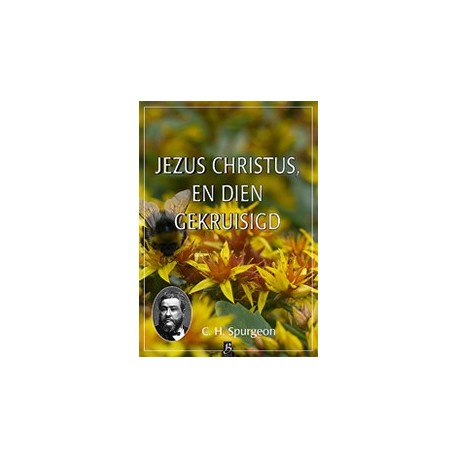 Spurgeon - Deel 25 - Jezus Christus, en dien gekruisigd