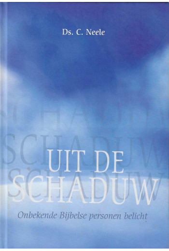 Neele, Ds. C. - Uit de schaduw